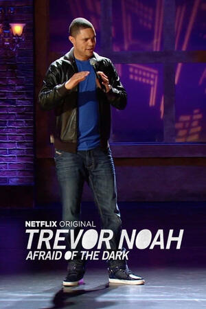 Trevor Noah: Afraid of the Dark Trevor Noah: Afraid of the Dark